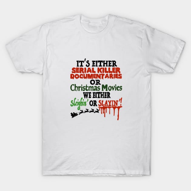 It’s either Serial Killer Documentaries or Christmas Movies T-Shirt by Bizzie Creations